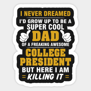 College President Dad  – Cool Dad Of Freaking Awesome College President Sticker